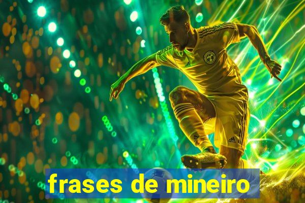 frases de mineiro